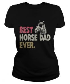 Ladies Tee Best horse dad ever shirt