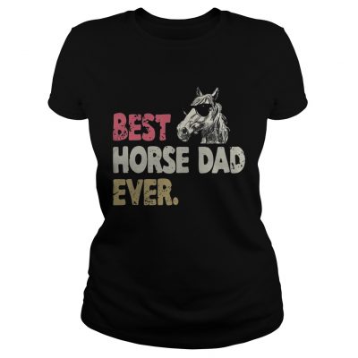 Ladies Tee Best horse dad ever shirt