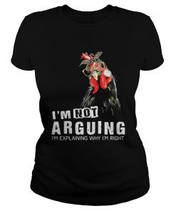 Ladies Tee Chicken Im Not Arguing Im Explaining Why Im Right Shirt