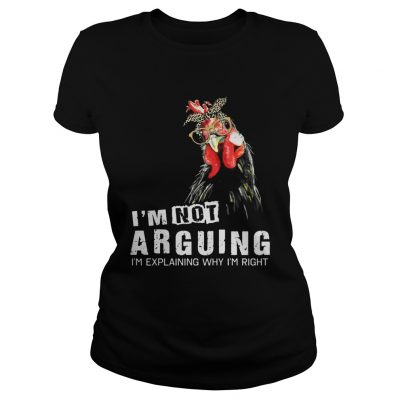 Ladies Tee Chicken Im Not Arguing Im Explaining Why Im Right Shirt