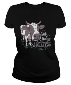 Ladies Tee Chloe Lane not today heifer shirt