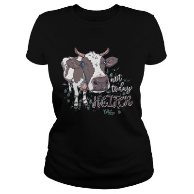 Ladies Tee Chloe Lane not today heifer shirt