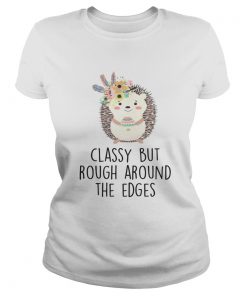 Ladies Tee Classy But Rough Around The Edges Shirt