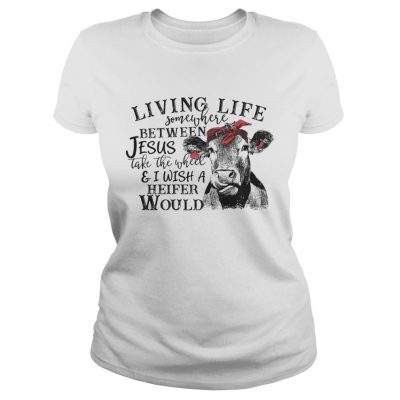 Ladies Tee Cow Living life somewhere between Jesus take the wheel shirt