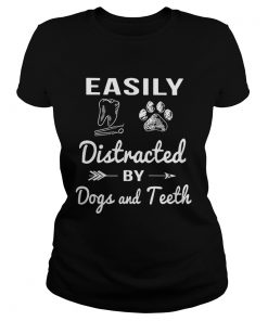 Ladies Tee Easily distracted by dogs and teeth shirt