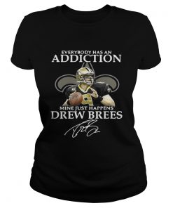 Ladies Tee Everybody has an addiction mine just happens Drew Brees shirt