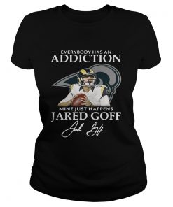 Ladies Tee Everybody has an addiction mine just happens Jared Goff shirt