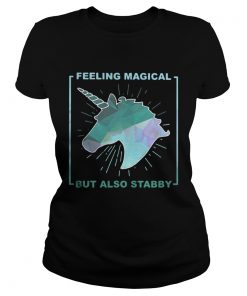 Ladies Tee Feeling magical but also stabby shirt