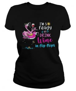 Ladies Tee Flamingo Im so ready to drink wine in flip flops shirt