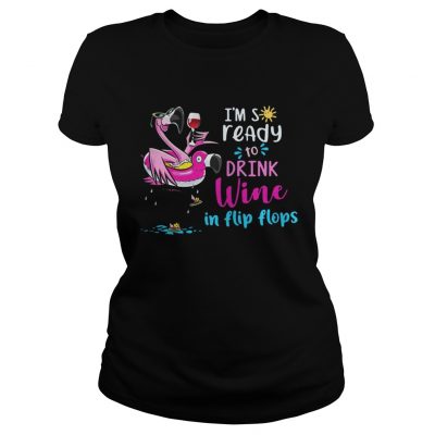 Ladies Tee Flamingo Im so ready to drink wine in flip flops shirt