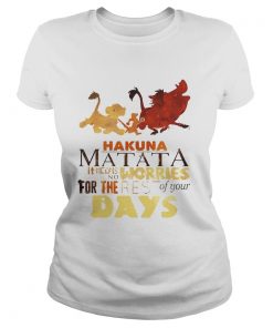 Ladies Tee Hakuna Matata it means no worries for the rest of your days shirt