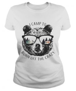 Ladies Tee I Camp To Burn Off The Crazy Camping Bear With Glasses Shirt