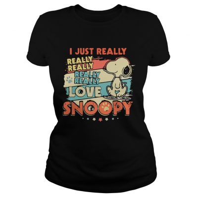 Ladies Tee I Just Really Really Really Really Love Snoopy Shirt