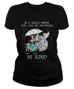 Ladies Tee In a world where you can be anything be kind shirt