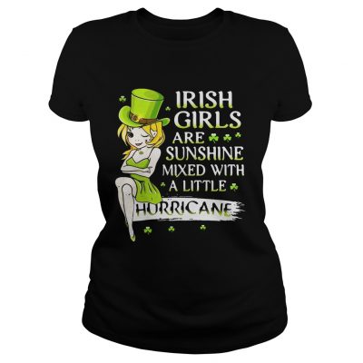 Ladies Tee Irish girls are sunshine mixed with a little hurricane shirt