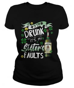 Ladies Tee Jameson wine If Im drunk Its my sisters faults shirt