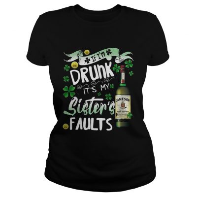 Ladies Tee Jameson wine If Im drunk Its my sisters faults shirt