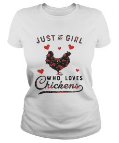 Ladies Tee Just a girl who loves chickens shirt