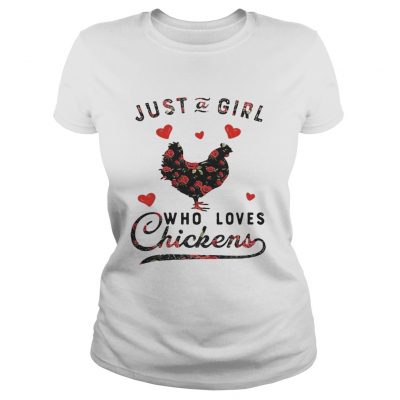 Ladies Tee Just a girl who loves chickens shirt