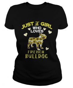 Ladies Tee Just a girl who loves french Bulldog shirt