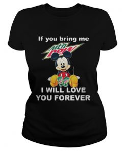 Ladies Tee Mickey mouse If you bring me Mountain Dew I will love you forever shirt