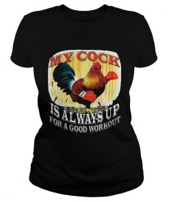 Ladies Tee My Cock Is Always Up For A Good Workout Shirt