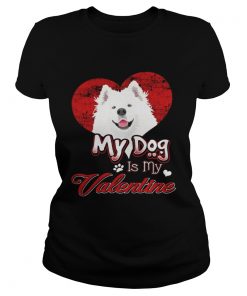 Ladies Tee My Dog Is My valentine Samoyed Shirt