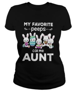 Ladies Tee My favorite peeps call me aunt shirt