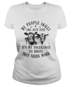 Ladies Tee My people skills are just fine its my tolerance to idiots that needs work shirt