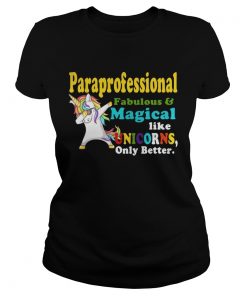 Ladies Tee Paraprofessional Fabulous And Magical Like Unicorns Only Better Shirt