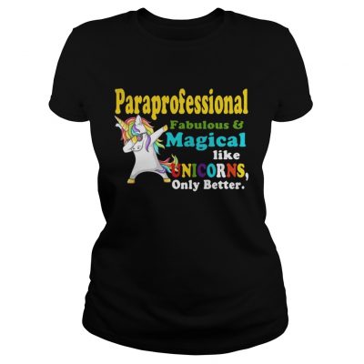 Ladies Tee Paraprofessional Fabulous And Magical Like Unicorns Only Better Shirt