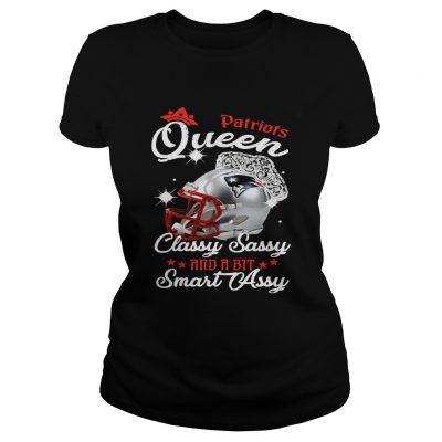 Ladies Tee Patriots Queen Classy Sassy And A Bit Smart Assy Shirt