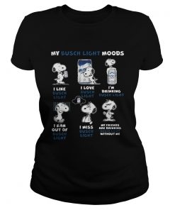 Ladies Tee Snoopy My Busch Light Moods I like I love Im drinking I ran out of I miss shirt