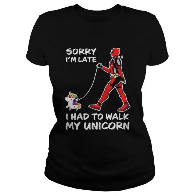 Ladies Tee Sorry Im late I had to walk my unicorn shirt