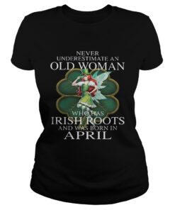 Ladies Tee St Patricks Day Fairy Never Underestimate An Old Woman Who Has Irish Roots And Was Born In April Sh