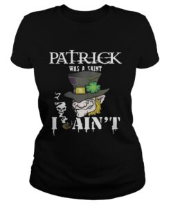 Ladies Tee St. Patrick’s Day was a Saint I Ain’t Shirt