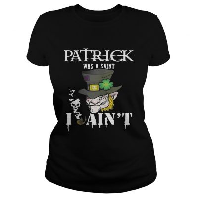 Ladies Tee St. Patrick’s Day was a Saint I Ain’t Shirt