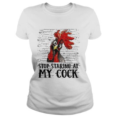 Ladies Tee Stop staring at my cock shirt