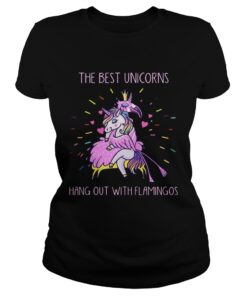 Ladies Tee The best unicorns hang out with flamingos shirt