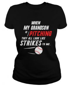 Ladies Tee When my grandson is pitching they all look like strikes to me shirt