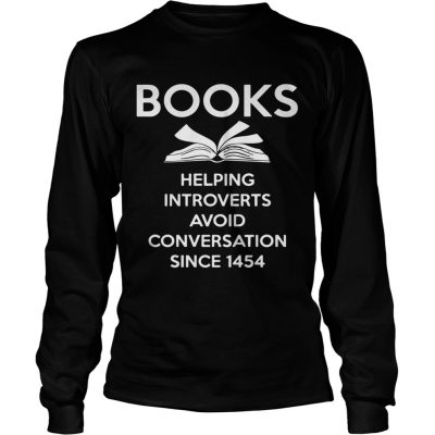 Longsleeve Tee Books Helping Introverts Avoid Conversation Since 1454 Shirt