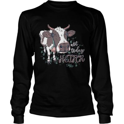 Longsleeve Tee Chloe Lane not today heifer shirt