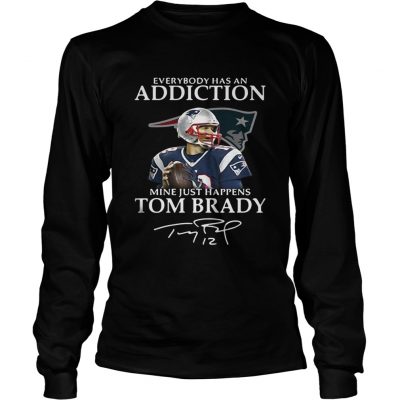 Longsleeve Tee Everybody has an addiction mine just happens Tom Brady shirt