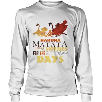 Longsleeve Tee Hakuna Matata it means no worries for the rest of your days shirt