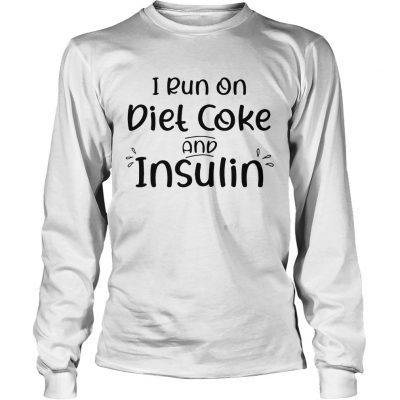 Longsleeve Tee I run on diet coke and insulin shirt