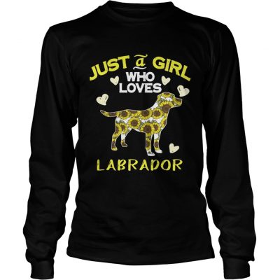 Longsleeve Tee Just a girl who loves Labrador shirt