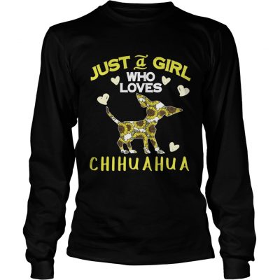 Longsleeve Tee Just a girl who loves chihuahua shirt