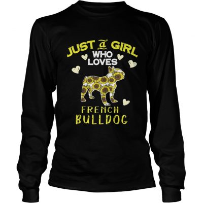 Longsleeve Tee Just a girl who loves french Bulldog shirt