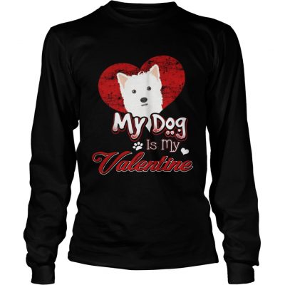 Longsleeve Tee My Dog Is My valentine West Highland White Terrier Shirt