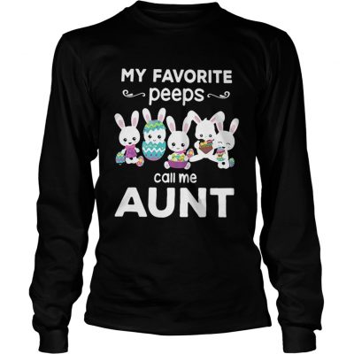 Longsleeve Tee My favorite peeps call me aunt shirt